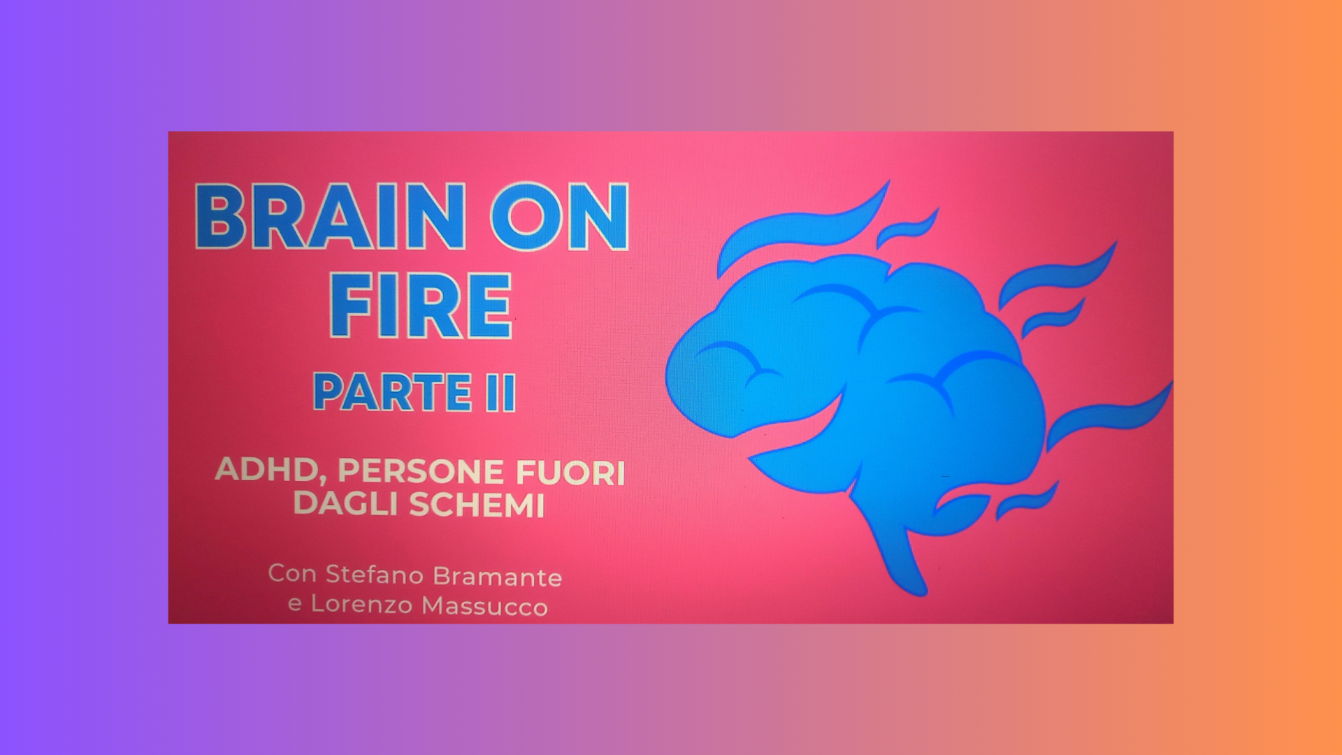 “Brain on fire. ADHD,  persone fuori dagli schemi – Parte II” - ADHD e Comorbilità Psicopatologiche -